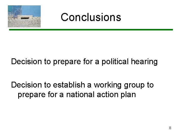 Conclusions Decision to prepare for a political hearing Decision to establish a working group