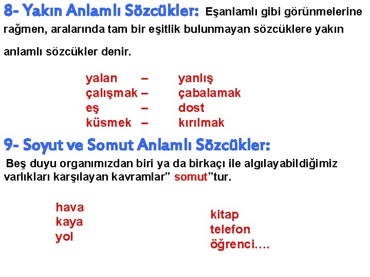 8 - Yakın Anlamlı Sözcükler: Eşanlamlı gibi görünmelerine rağmen, aralarında tam bir eşitlik bulunmayan