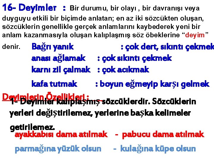 16 - Deyimler : Bir durumu, bir olayı , bir davranışı veya duyguyu etkili