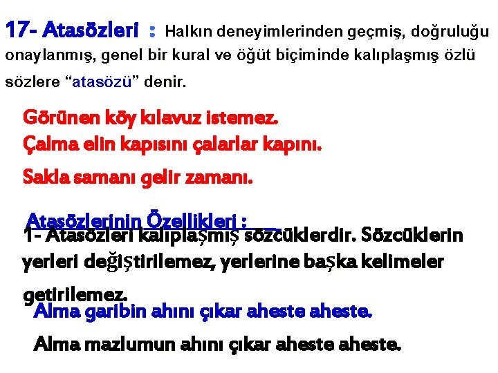 17 - Atasözleri : Halkın deneyimlerinden geçmiş, doğruluğu onaylanmış, genel bir kural ve öğüt