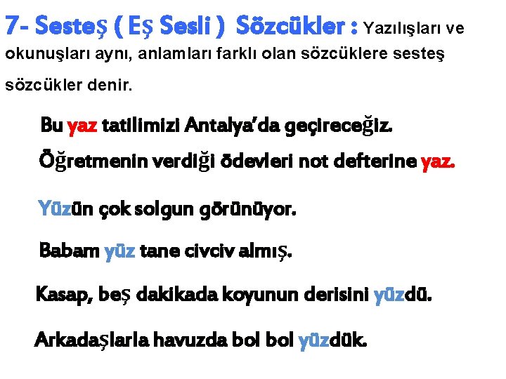 7 - Sesteş ( Eş Sesli ) Sözcükler : Yazılışları ve okunuşları aynı, anlamları