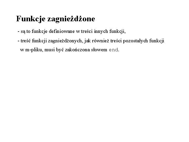 Funkcje zagnieżdżone - są to funkcje definiowane w treści innych funkcji, - treść funkcji