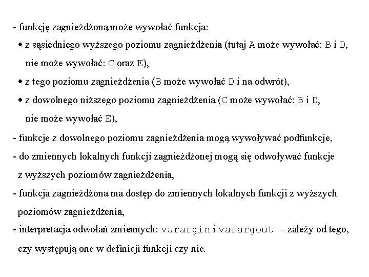 - funkcję zagnieżdżoną może wywołać funkcja: z sąsiedniego wyższego poziomu zagnieżdżenia (tutaj A może