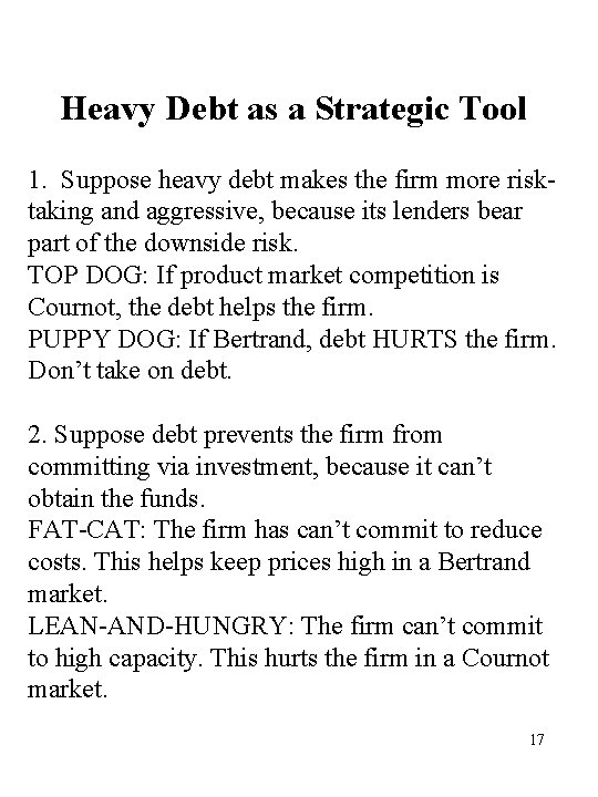 Heavy Debt as a Strategic Tool 1. Suppose heavy debt makes the firm more