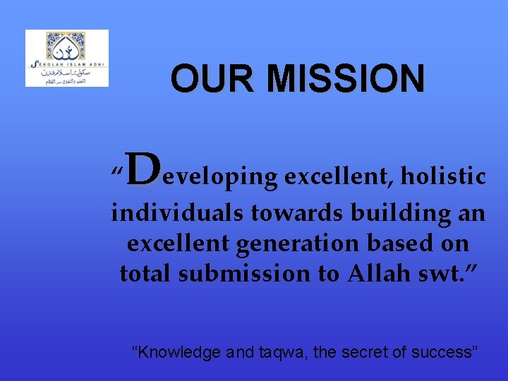 OUR MISSION D “ eveloping excellent, holistic individuals towards building an excellent generation based