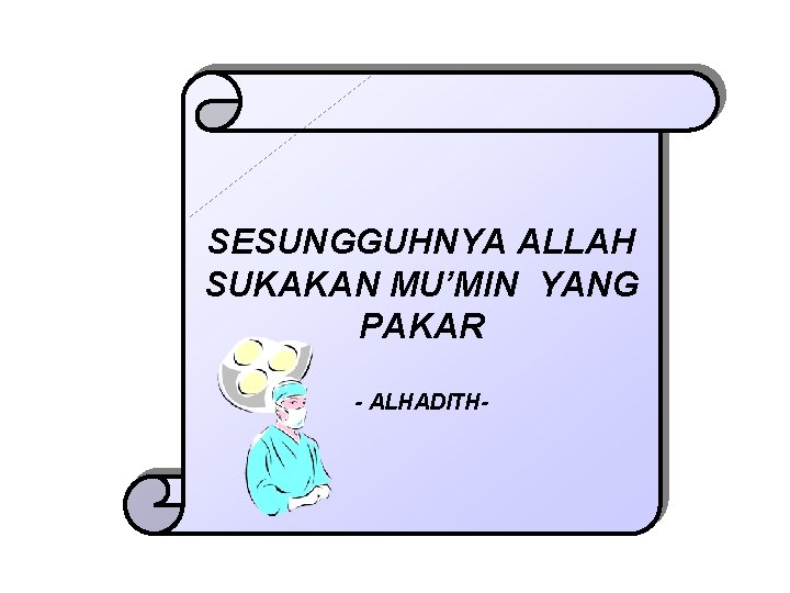 SESUNGGUHNYA ALLAH SUKAKAN MU’MIN YANG PAKAR - ALHADITH- 