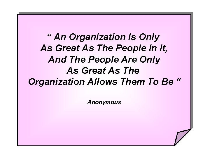 “ An Organization Is Only As Great As The People In It, And The