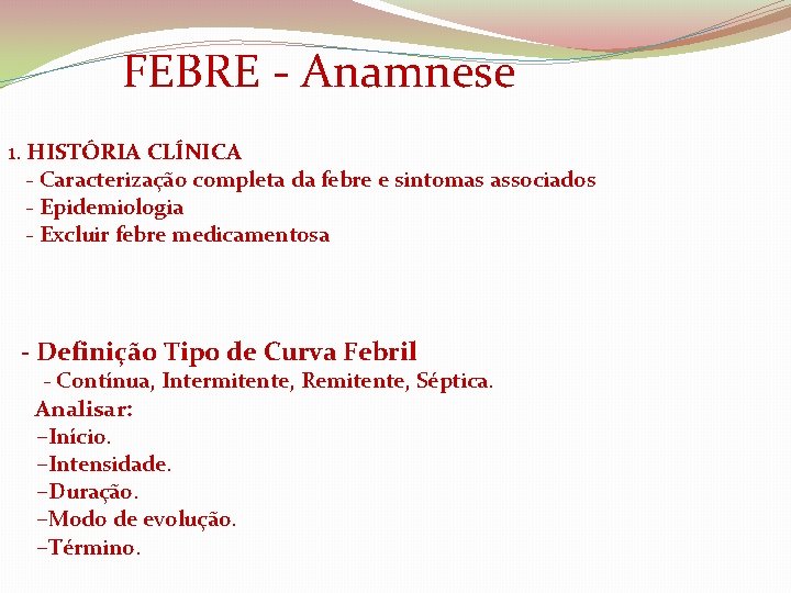  FEBRE - Anamnese 1. HISTÓRIA CLÍNICA - Caracterização completa da febre e sintomas