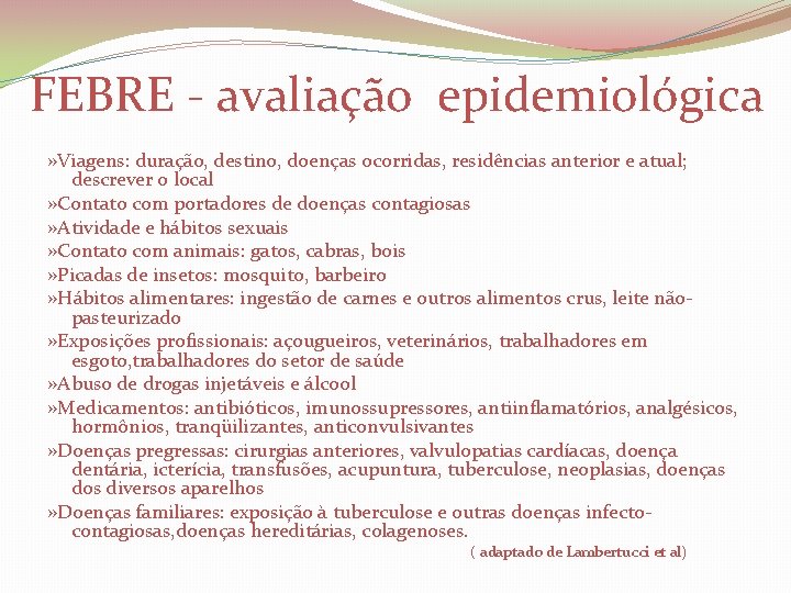 FEBRE - avaliação epidemiológica » Viagens: duração, destino, doenças ocorridas, residências anterior e atual;