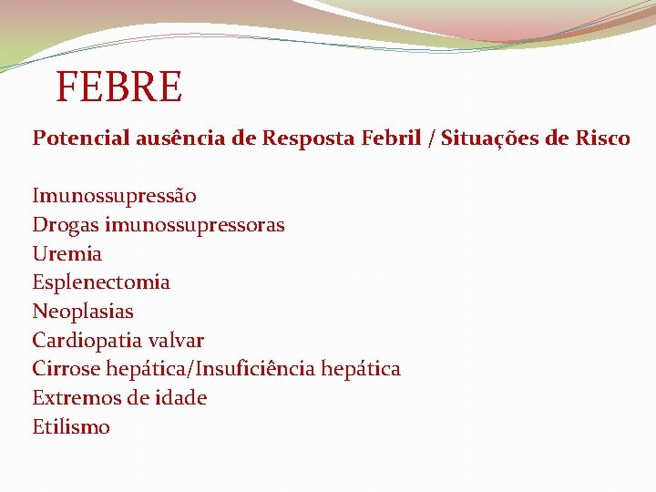  FEBRE Potencial ausência de Resposta Febril / Situações de Risco Imunossupressão Drogas imunossupressoras