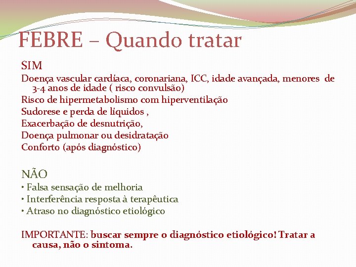 FEBRE – Quando tratar SIM Doença vascular cardíaca, coronariana, ICC, idade avançada, menores de