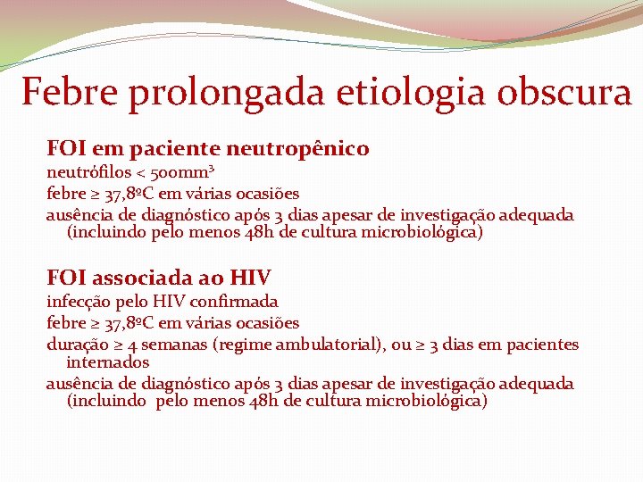  Febre prolongada etiologia obscura FOI em paciente neutropênico neutrófilos < 500 mm³ febre