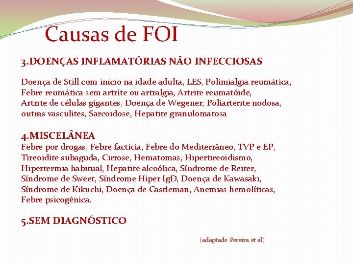  Causas de FOI 3. DOENÇAS INFLAMATÓRIAS NÃO INFECCIOSAS Doença de Still com início