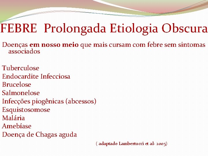 FEBRE Prolongada Etiologia Obscura Doenças em nosso meio que mais cursam com febre sem