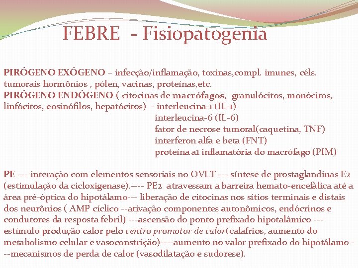  FEBRE - Fisiopatogenia PIRÓGENO EXÓGENO – infecção/inflamação, toxinas, compl. imunes, céls. tumorais hormônios