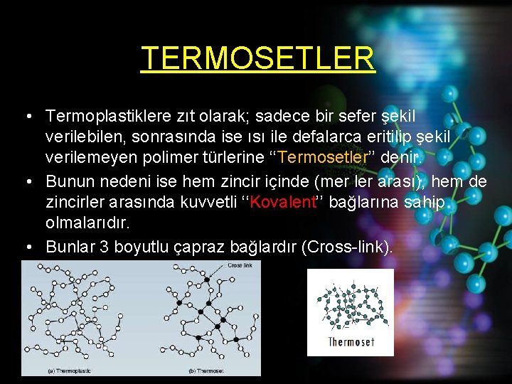 TERMOSETLER • Termoplastiklere zıt olarak; sadece bir sefer şekil verilebilen, sonrasında ise ısı ile