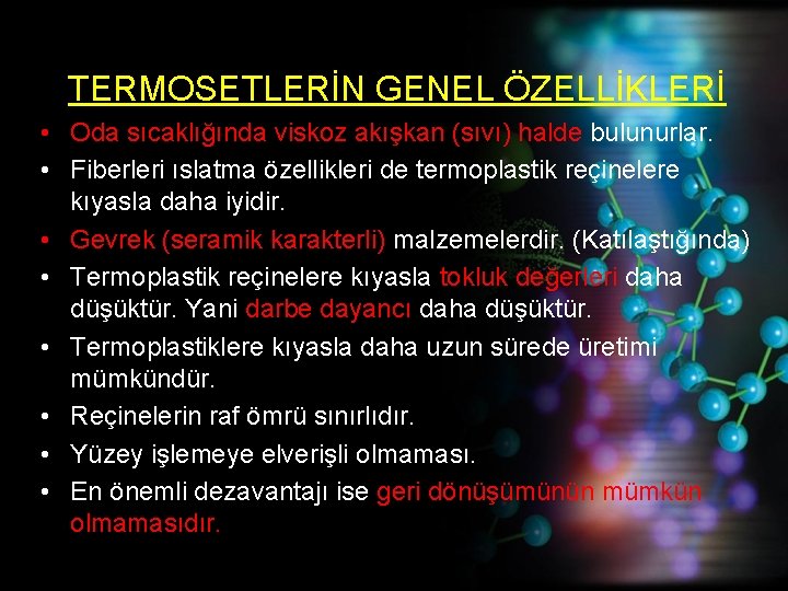 TERMOSETLERİN GENEL ÖZELLİKLERİ • Oda sıcaklığında viskoz akışkan (sıvı) halde bulunurlar. • Fiberleri ıslatma