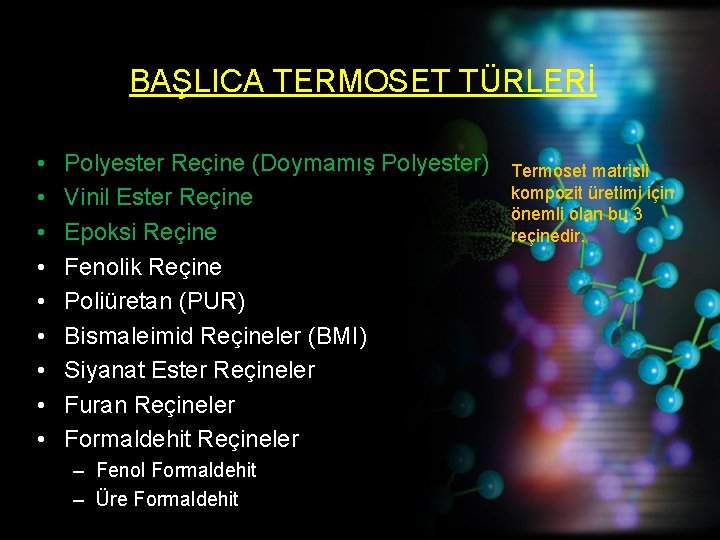 BAŞLICA TERMOSET TÜRLERİ • • • Polyester Reçine (Doymamış Polyester) Vinil Ester Reçine Epoksi