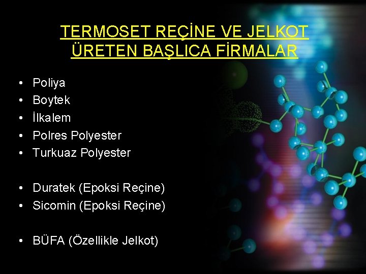 TERMOSET REÇİNE VE JELKOT ÜRETEN BAŞLICA FİRMALAR • • • Poliya Boytek İlkalem Polres