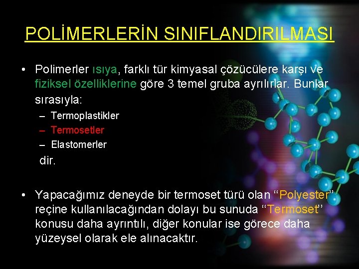 POLİMERLERİN SINIFLANDIRILMASI • Polimerler ısıya, farklı tür kimyasal çözücülere karşı ve fiziksel özelliklerine göre