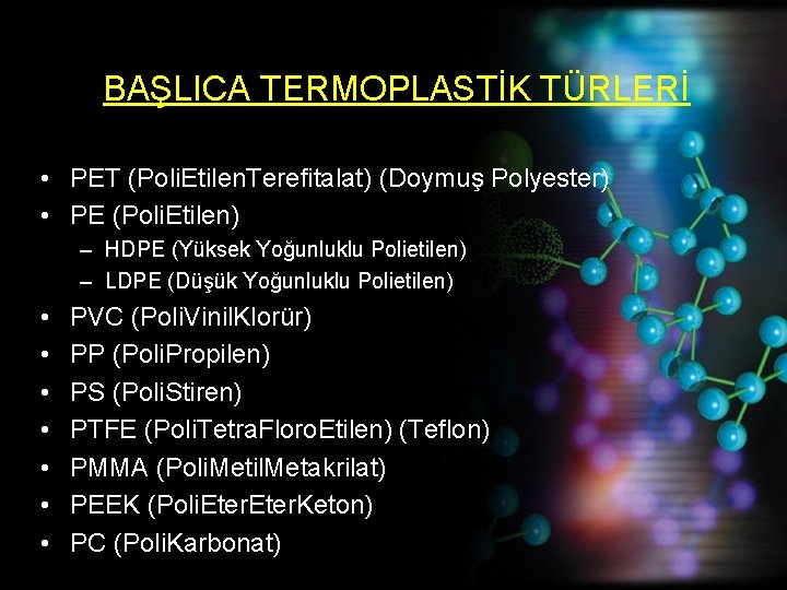 BAŞLICA TERMOPLASTİK TÜRLERİ • PET (Poli. Etilen. Terefitalat) (Doymuş Polyester) • PE (Poli. Etilen)