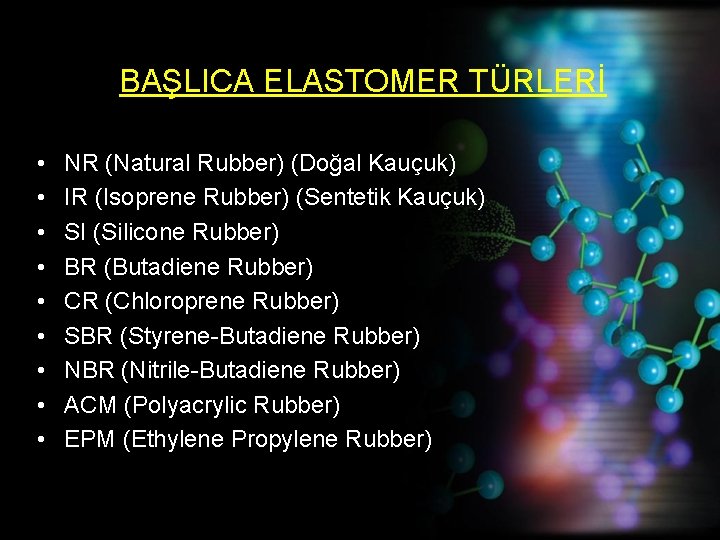 BAŞLICA ELASTOMER TÜRLERİ • • • NR (Natural Rubber) (Doğal Kauçuk) IR (Isoprene Rubber)