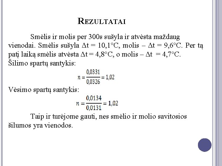 REZULTATAI Smėlis ir molis per 300 s sušyla ir atvėsta maždaug vienodai. Smėlis sušyla