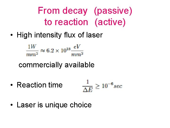 From decay　(passive) to reaction　(active) • High intensity flux of laser commercially available • Reaction