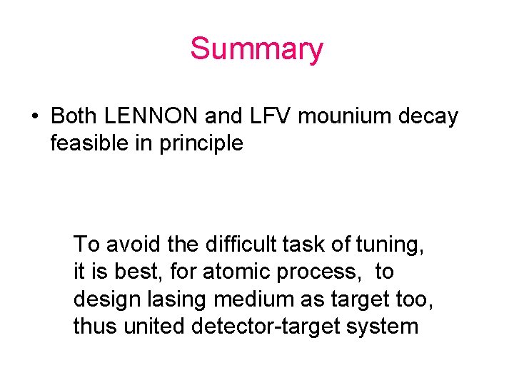Summary • Both LENNON and LFV mounium decay feasible in principle To avoid the