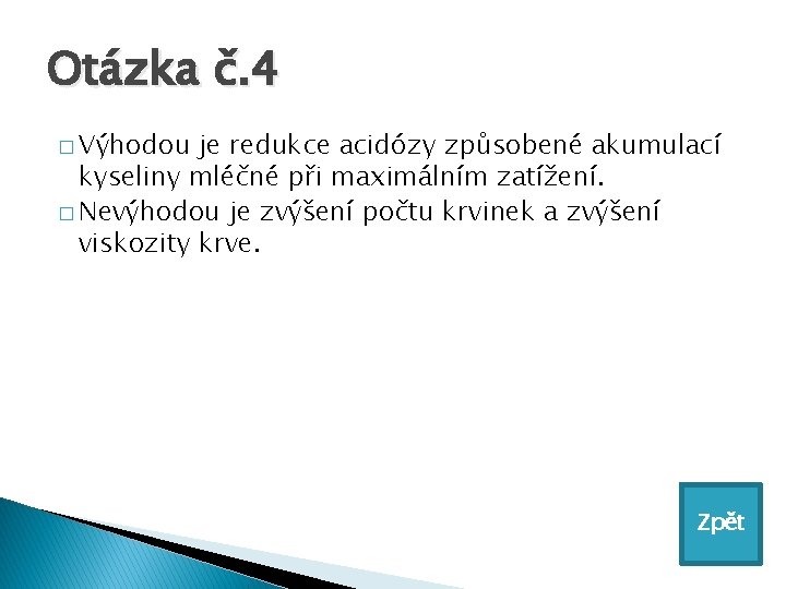 Otázka č. 4 � Výhodou je redukce acidózy způsobené akumulací kyseliny mléčné při maximálním