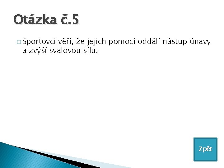 Otázka č. 5 � Sportovci věří, že jejich pomocí oddálí nástup únavy a zvýší