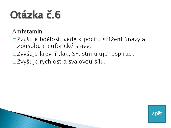 Otázka č. 6 Amfetamin � Zvyšuje bdělost, vede k pocitu snížení únavy a způsobuje