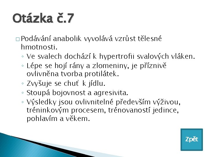 Otázka č. 7 � Podávání anabolik vyvolává vzrůst tělesné hmotnosti. ◦ Ve svalech dochází