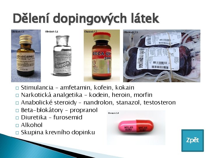 Dělení dopingových látek � � � � Stimulancia – amfetamin, kofein, kokain Narkotická analgetika