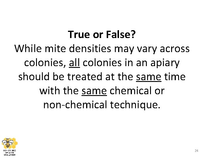 True or False? While mite densities may vary across colonies, all colonies in an