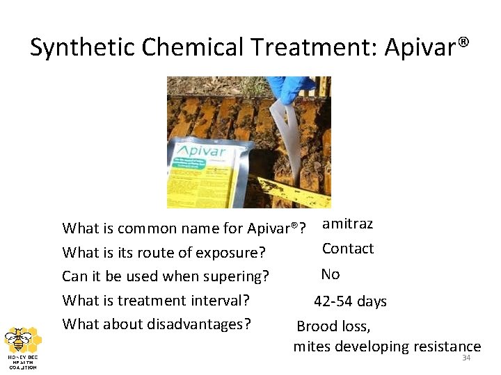 Synthetic Chemical Treatment: Apivar® What is common name for Apivar®? amitraz Contact What is