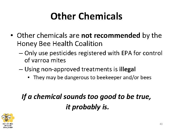 Other Chemicals • Other chemicals are not recommended by the Honey Bee Health Coalition