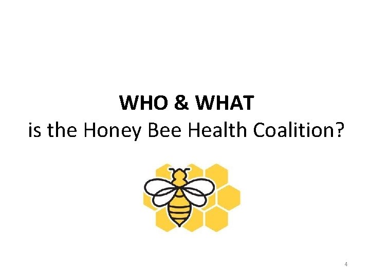 WHO & WHAT is the Honey Bee Health Coalition? 4 