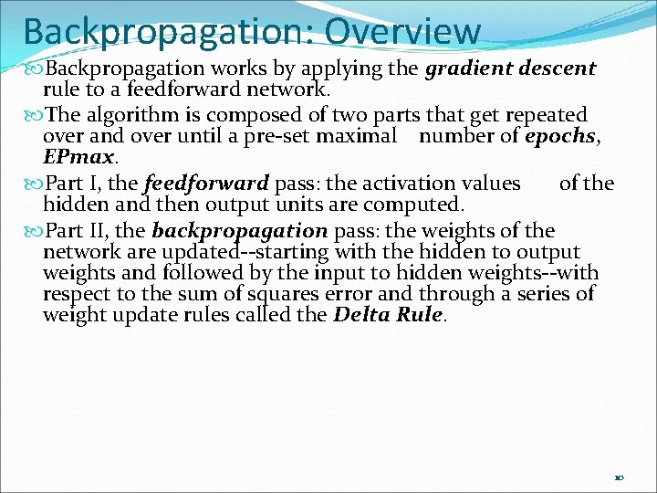 Backpropagation: Overview Backpropagation works by applying the gradient descent rule to a feedforward network.