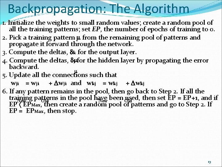 Backpropagation: The Algorithm 1. Initialize the weights to small random values; create a random