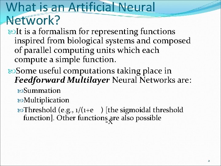 What is an Artificial Neural Network? It is a formalism for representing functions inspired