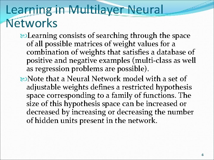 Learning in Multilayer Neural Networks Learning consists of searching through the space of all