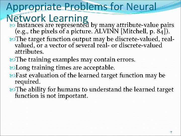 Appropriate Problems for Neural Network Learning Instances are represented by many attribute-value pairs (e.