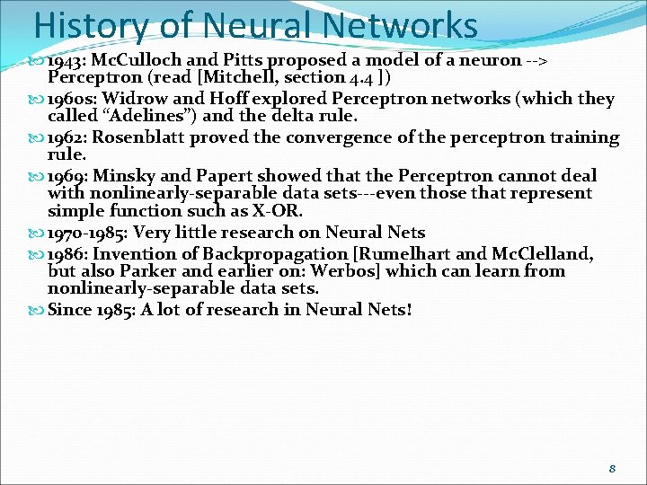 History of Neural Networks 1943: Mc. Culloch and Pitts proposed a model of a