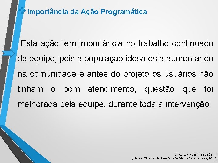 v. Importância da Ação Programática Esta ação tem importância no trabalho continuado da equipe,