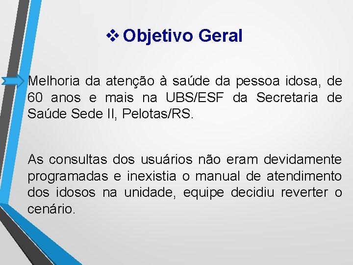 v Objetivo Geral Melhoria da atenção à saúde da pessoa idosa, de 60 anos