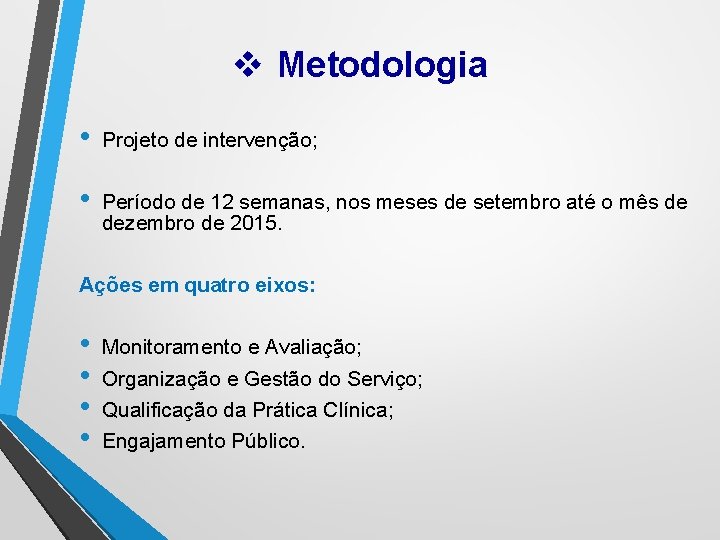 v Metodologia • Projeto de intervenção; • Período de 12 semanas, nos meses de