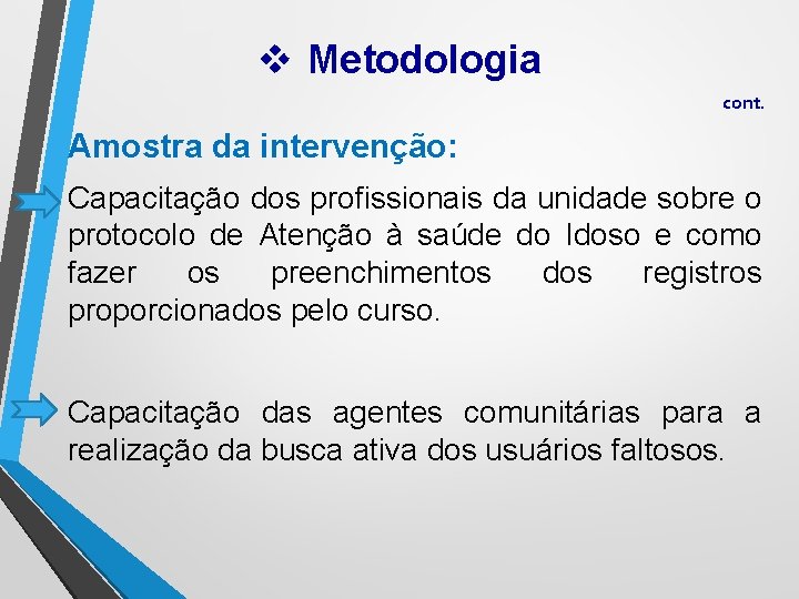 v Metodologia cont. Amostra da intervenção: Capacitação dos profissionais da unidade sobre o protocolo