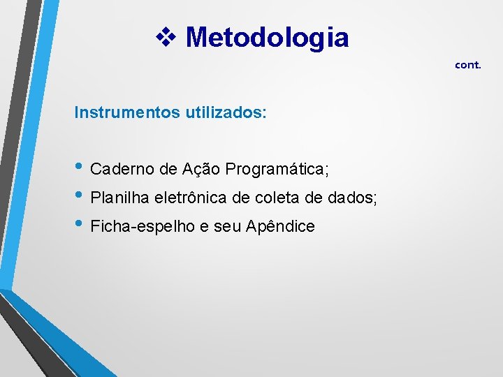 v Metodologia cont. Instrumentos utilizados: • Caderno de Ação Programática; • Planilha eletrônica de