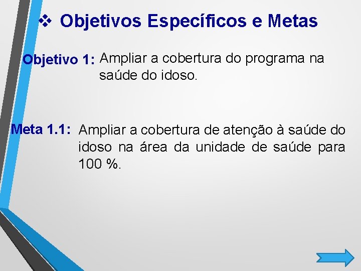 v Objetivos Específicos e Metas Objetivo 1: Ampliar a cobertura do programa na saúde